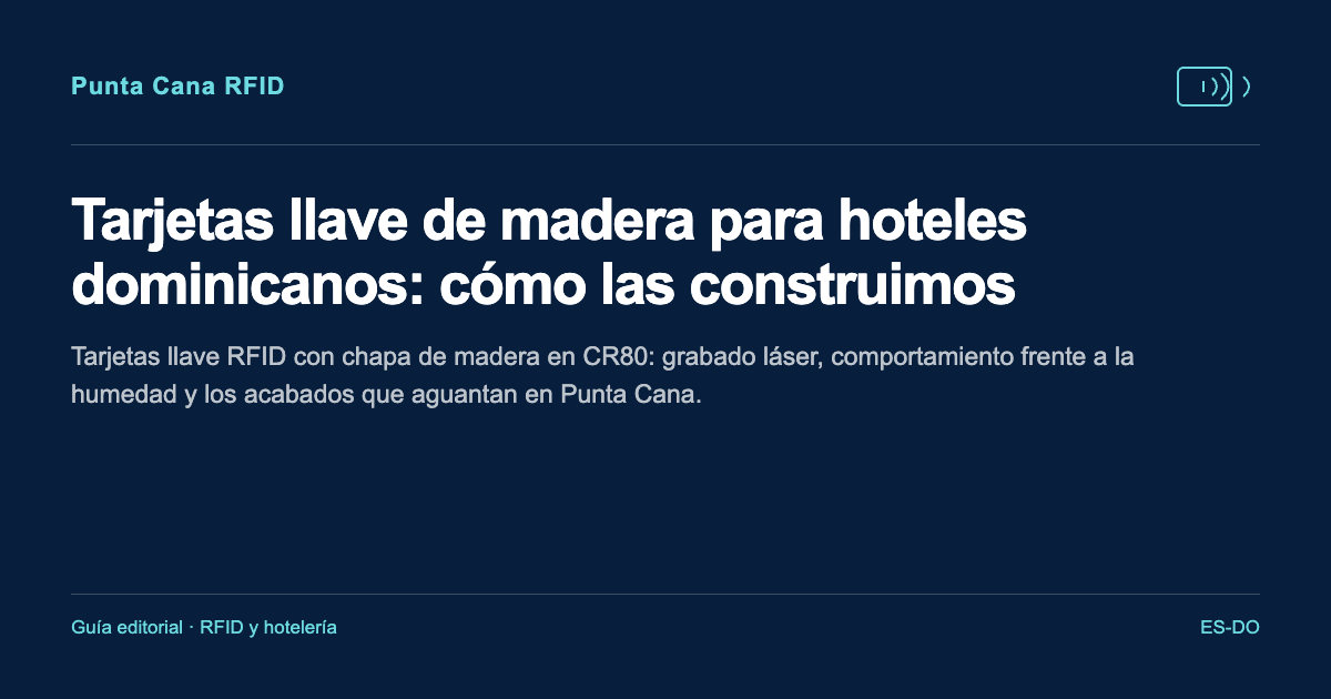 Tarjetas llave de madera para hoteles dominicanos: cómo las construimos